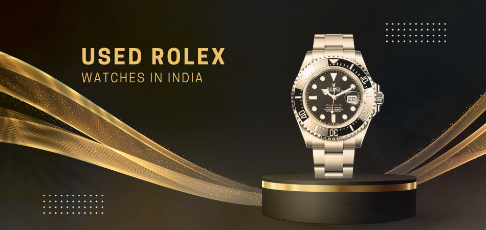 Your Ultimate Guide to Buying Used Rolex Watches in India